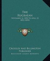 The Rugbaean: November 14, 1850 to April 22, 1852 1120923867 Book Cover