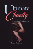 Ultimate Cruelty: A Mother's Memoir B0CN87W87T Book Cover