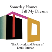Sometime Homes Fill My Dreams: The Artwork and Poetry of Emily Pittman 195006509X Book Cover