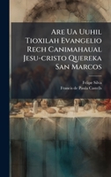 Are Ua Uuhil Tioxilah Evangelio Rech Canimahaual Jesu-cristo Quereka San Marcos 1024406504 Book Cover