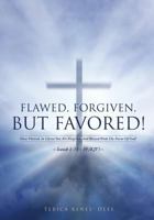 Flawed, Forgiven, But Favored! 1498408494 Book Cover