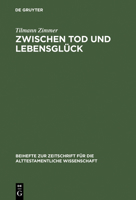 Zwischen Tod Und Lebensgluck: Eine Untersuchung Zur Anthropologie Kohelets (Beihefte Zur Zeitschrift Fur Die Alttestamentliche Wissenschaft) 3110166372 Book Cover