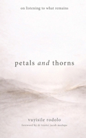 petals and thorns: on listening to what remains 1049287827 Book Cover
