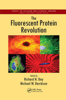 The Fluorescent Protein Revolution (Series in Cellular and Clinical Imaging) 0367378701 Book Cover