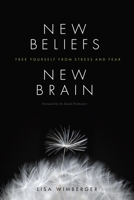 New Beliefs, New Brain: Free Yourself from Stress and Fear 1611250137 Book Cover