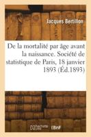 De la mortalité par âge avant la naissance. La mortinatalité, selon l'âge du foetus 2418273482 Book Cover