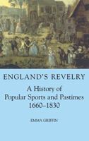 England's Revelry: A History of Popular Sports and Pastimes, 1660-1830 (British Academy Postdoctoral Fellowship Monographs) 0197263216 Book Cover