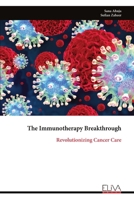 The Immunotherapy Breakthrough: Revolutionizing Cancer Care 1636487386 Book Cover