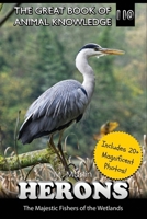 Herons: The Majestic Fishers of the Wetlands (The Great Book of Animal Knowledge (includes 20+ magnificent photos!)) B0F6YSKQDX Book Cover