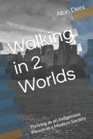 Walking in 2 Worlds: Thriving as an Indigenous Person in a Modern Society B0DRTZJQJT Book Cover