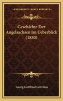 Geschichte Der Angelsachsen Im Ueberblick (1830) 1168335892 Book Cover