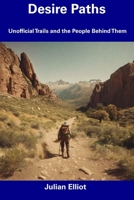 Desire Paths: Unofficial Trails and the People Behind Them B0CDNMBJ1V Book Cover
