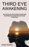 Third Eye Awakening: Guided Meditation to Activate Pineal Gland Expand Your Mind Power 1989965520 Book Cover