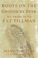 Boots on the Ground by Dusk: The Life and Death of Pat Tillman 1594868808 Book Cover