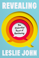 Revealing: The Underrated Power of Oversharing 0593545389 Book Cover
