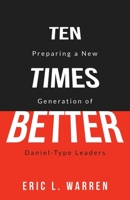 Ten Times Better: Preparing a New Generation of Daniel-Type Leaders 164953079X Book Cover