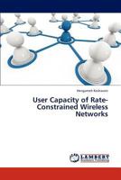 User Capacity of Rate-Constrained Wireless Networks 3845404612 Book Cover