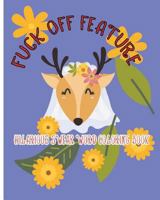 Fuck Off Feature: Hilarious Swear Word Coloring Book 1983409634 Book Cover
