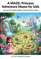 A MAZE: Princess Adventure Mazes for kids: Journey Through Castles, Crowns & Fairy Tales (Crackajack Activity Books) 8169067359 Book Cover