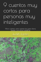 9 cuentos muy cortos para personas muy inteligentes: Micro cuentos: para quienes les gusta claros, simples y en pocas palabras. (Spanish Edition) B0851MBVDT Book Cover