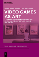 Gaming as Art: A Communication-Oriented Perspective on the Relationship between Gaming and the Art 311073513X Book Cover