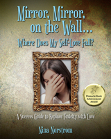 Mirror, Mirror, on the Wall . . . Where Does My Self-Love Fall?: A Success Guide to Replace Toxicity with Love 1608081958 Book Cover