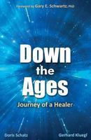 Down the Ages: Journey of a Healer 1627870253 Book Cover