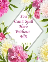 You Can't Spell Hero Without HR 2020: Floral 2020 Organizer; Monthly and Weekly 2020 Planner Journal 1705861687 Book Cover