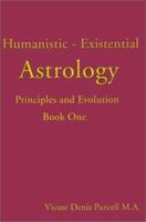 Humanistic-Existential Astrology: Principles and Evolution 0595146651 Book Cover