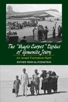 The Magic Carpet Exodus of Yemenite Jewry: An Israeli Formative Myth 1845196163 Book Cover