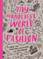 My Wonderful World of Fashion: A Book for Drawing, Creating and Dreaming 1856696324 Book Cover