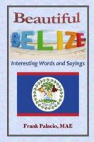 Beautiful Belize, Interesting Words and Sayings 1329387457 Book Cover