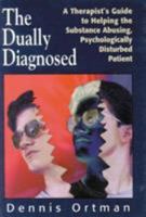 The Dually Diagnosed: A Therapist's Guide to Helping the Substance Abusing, Psychologically Disturbed Patient 1568217706 Book Cover