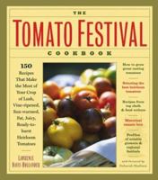 The Tomato Festival Cookbook: 150 Recipes that Make the Most of Your Crop of Lush, Vine-Ripened, Sun-Warmed, Fat, Juicy, Ready-to-Burst Heirloom Tomatoes 1580174981 Book Cover