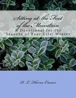 Sitting at the Foot of the Mountain: A Devotional for the Seasons of Your Life: Winter 1540688887 Book Cover