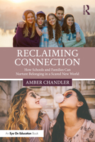 Reclaiming Connection: How Schools and Families Can Nurture Belonging in a Scared New World 1041114338 Book Cover