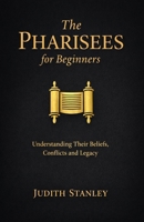 The Pharisees for Beginners: Understanding Their Beliefs, Conflicts, and Legacy B0DVZLG99M Book Cover