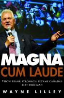 Magna Cum Laude: How Frank Stronach Became Canada's Best-Paid Man 0771046383 Book Cover