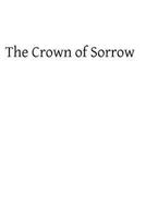 Crown of Sorrow: Meditations on the Passion of our Lord, Together With a Harmony of the Passion 148260129X Book Cover