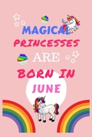 Magical Princesses Are Born In June: Blank Book For Writing, Journaling, Doodling or Sketching: 100 Pages, 6 x 9. Cute Cover For Girls Perfect Inexpensive Birthday Gift 1710050128 Book Cover