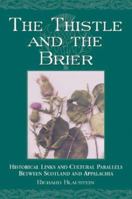 The Thistle and the Brier: Historical Links and Cultural Parallels Between Scotland and Appalachia (Contributions to Southern Appalachian Studies, 7) 0786414529 Book Cover