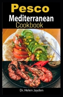 Pesco Mediterranean Cookbook: The Essential Kitchen Companion With Easy, Fast And Healthy Recipes For The Beginners And Dummies B096M1NP3J Book Cover