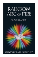 Rainbow Arc of Fire: Olive Branch 1975885783 Book Cover