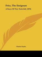 Fritz, The Emigrant: A Story Of New York Life 1164652869 Book Cover