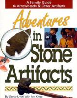 Adventures in Stone Artifacts: A Family Guide to Arrowheads & Other Artifacts 1885061153 Book Cover