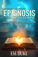 EPIGNOSIS DEVOTIONAL: Daily Nuggets for Supernatural Living B0FQZRBNHP Book Cover