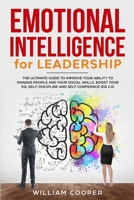 Emotional Intelligence for Leadership: The Ultimate Guide to Improve Your Ability to Manage People and Your Social Skills. Boost Your EQ, Self-Discipline and Self Confidence (EQ 2.0) 1679451197 Book Cover