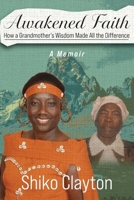 Awakened Faith: How a Grandmother's Wisdom Made All the Difference B0FWTM6DQP Book Cover