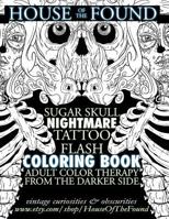 The House of the Found Sugar Skull Nightmare Tattoo Flash Coloring Book: Adult Color Therapy from the Darker Side 1537552740 Book Cover