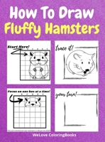 How To Draw Fluffy Hamsters: A Step-by-Step Drawing and Activity Book for Kids to Learn to Draw Fluffy Hamsters 1577649788 Book Cover